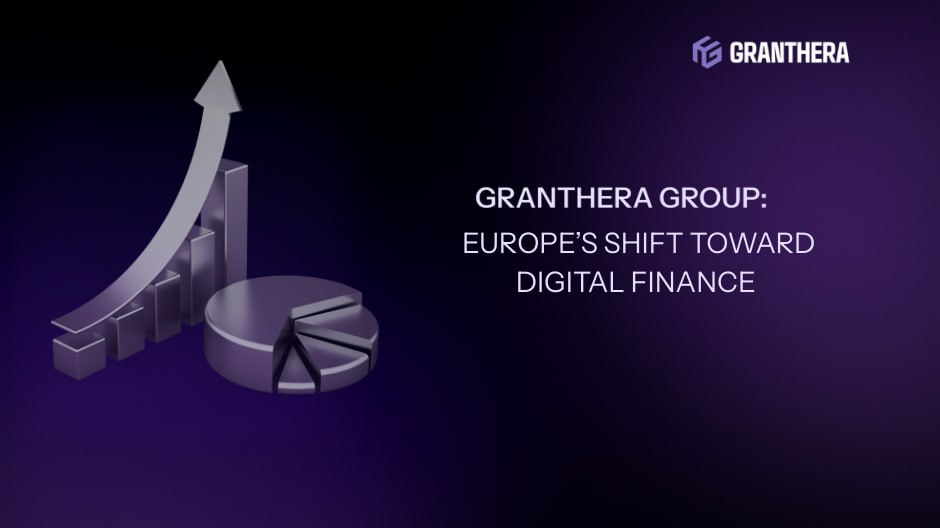 Granthera Group: Europe’s Shift Toward Digital Finance Granthera Group: Europe’s Shift Toward Digital Finance