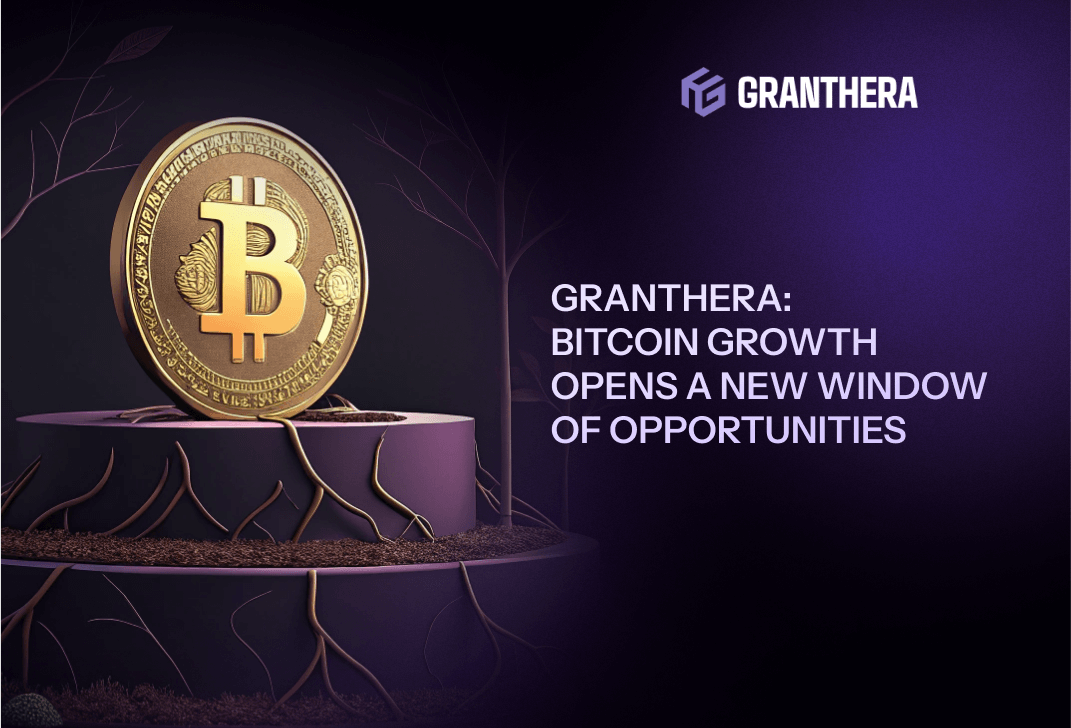 Granthera: Bitcoin’s Surge Opens a New Window of Opportunity Granthera: Bitcoin’s Surge Opens a New Window of Opportunity