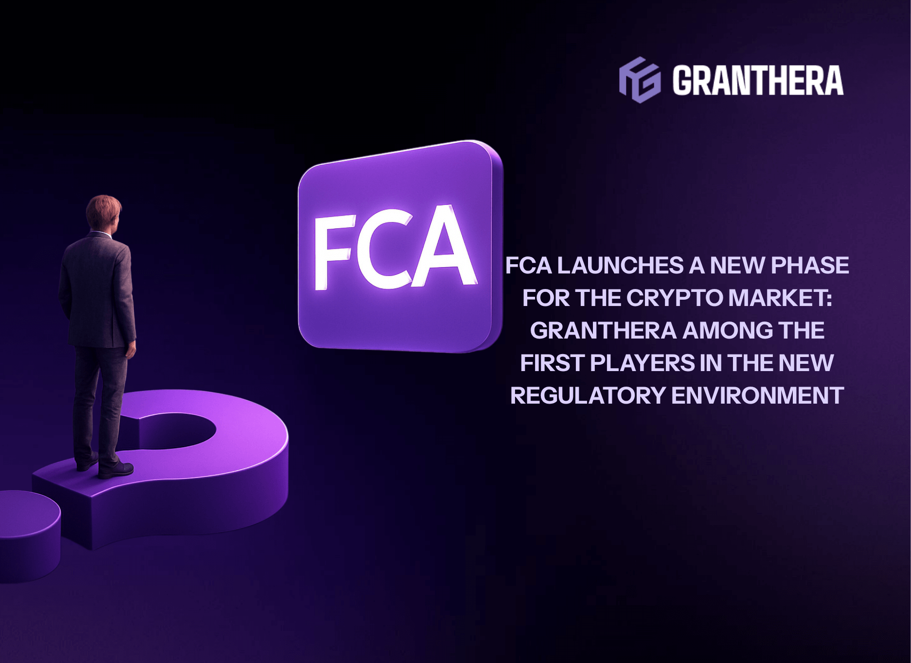 FCA Launches a New Phase for the Crypto Market: Granthera Among the First Players in the New Regulatory Environment
FCA Launches a New Phase for the Crypto Market: Granthera Among the First Players in the New Regulatory Environment