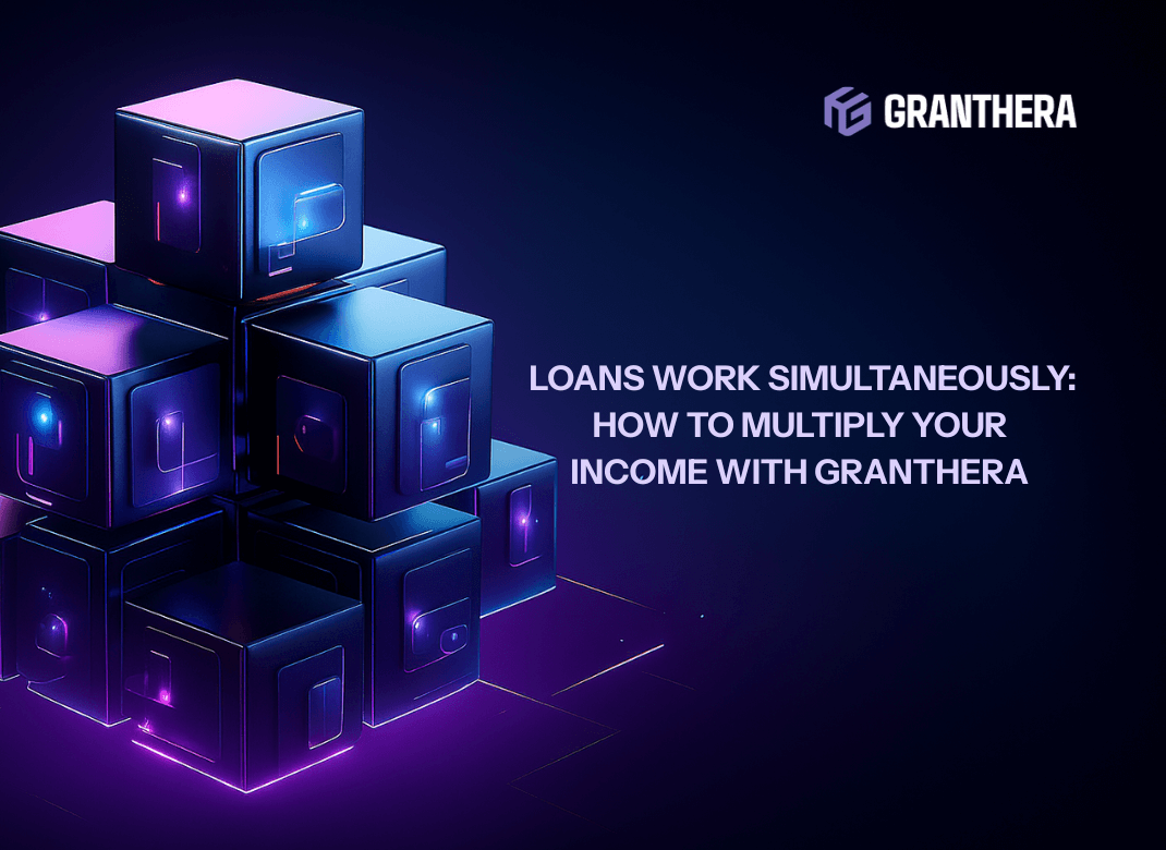 Your crypto loans work simultaneously: how to multiply your income with Granthera