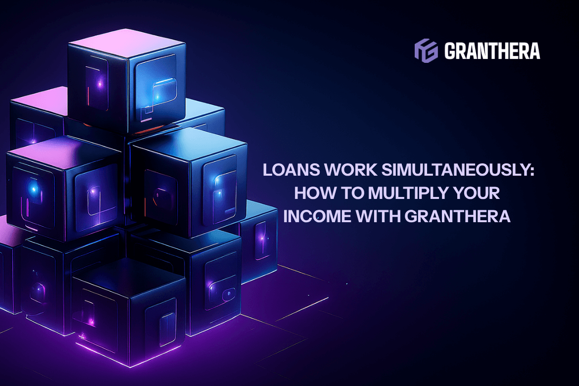 Your crypto loans work simultaneously: how to multiply your income with Granthera